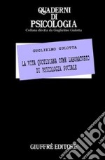 La vita quotidiana come laboratorio di psicologia sociale libro