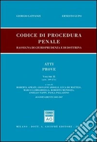Codice di procedura penale. Rassegna di giurisprudenza e di dottrina. Aggiornamento 2003-2007. Vol. 2: Atti, prove (artt. 109-271) libro