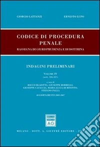 Codice di procedura penale. Rassegna di giurisprudenza e di dottrina. Aggiornamento 2003-2007. Vol. 4: Indagini preliminari (artt. 326-437) libro