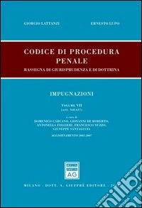 Codice di procedura penale. Rassegna di giurisprudenza e di dottrina. Aggiornamento 2003-2007. Vol. 7: Impugnazioni (artt. 568-647) libro