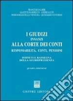 I giudizi innanzi alla Corte dei Conti. Responsabilità, conti, pensioni. Istituti e rassegna della giurisprudenza libro