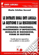 Le entrate degli enti locali: la gestione e la riscossione. Autonomia finanziaria, procedimento d'imposizione, modalità di riscossione, forme di gestione libro