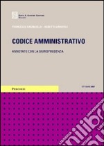 Codice amministrativo. Annotato con la giurisprudenza. Aggiornato a ottobre 2007 libro