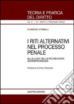 I riti alternativi nel processo penale. Alla luce della più recente giurisprudenza libro