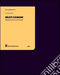 Reati comuni. Questioni processuali libro