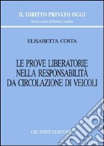 Le prove liberatorie nella responsabilità da circolazione di veicoli libro