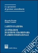 L'affitto d'azienda. Le operazioni di gestione straordinaria in ambito internazionale libro