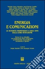 Energia e comunicazioni. Le autorità indipendenti a dieci anni dalla loro istituzione. Sintesi di un dibattito tra componenti delle authorities, professionisti... libro