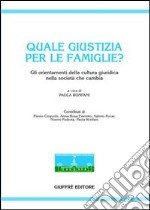 Quale giustizia per le famiglie? Gli orientamenti della cultura giuridica nella società che cambia libro