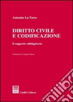 Diritto civile e codificazione. Il rapporto obbligatorio libro