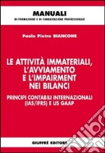 Le attività immateriali, l'avviamento e l'impairment nei bilanci. Principi contabili internazionali (IAS/IFRS) e US GAAP libro