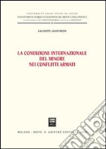 La condizione internazionale del minore nei conflitti armati libro