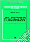 Le strategie competitive nel corporate banking. Implicazioni gestionali e modelli organizzativi emergenti nelle banche italiane libro