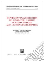 Rappresentanza collettiva dei lavoratori e diritti di partecipazione alla gestione delle imprese. Atti delle Giornate di studio (Lecce, 27-28 maggio 2005) libro