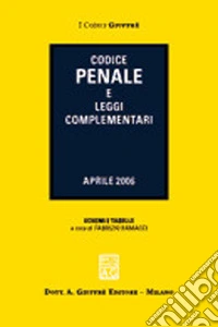 Codice penale e leggi complementari. Aggiornato all'aprile 2006 libro