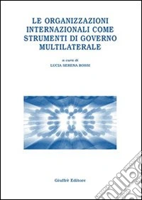 Le organizzazioni internazionali come strumenti di governo multilaterale libro