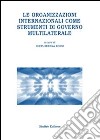 Le organizzazioni internazionali come strumenti di governo multilaterale libro