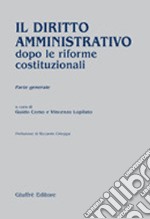 Il diritto amministrativo dopo le riforme costituzionali. Parte generale libro