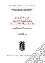 Gli ottanta anni della Facoltà di giurisprudenza. Atti dell'Incontro (14 ottobre 2004) libro