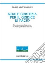 Quale giustizia per il giudice di pace? Nascita e consolidamento di una magistratura onoraria libro