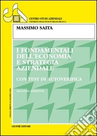 I fondamentali dell'economia e strategia aziendale. Con test di autoverifica libro