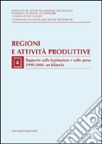 Regioni e attività produttive. Vol. 4: Rapporto sulla legislazione e sulla spesa 1998-2004: un bilancio libro