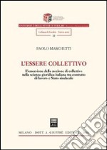 L'essere collettivo. L'emersione della nozione di collettivo nella scienza giuridica italiana tra contratto di lavoro e Stato sindacale libro