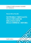 Network e virtualità delle dinamiche organizzative delle imprese «minori» libro di Fiorelli Maria Silvia