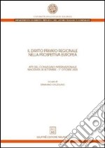 Il diritto privato regionale nella prospettiva europea. Atti del Convegno internazionale (Macerata, 30 settembre-1 ottobre 2005) libro