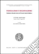 Federalismo e regionalismo. Teoria e prassi nell'attuale fase storica. Atti del Seminario (Siena, 27 maggio 2005) libro