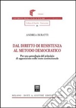 Dal diritto di resistenza al metodo democratico. Per una genealogia del principio di opposizione nello Stato costituzionale libro