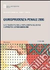 Giurisprudenza penale 2006. Guida ragionata per la prova scritta dell'esame di avvocato e uditore giudiziario libro