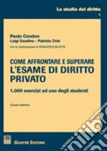 Come affrontare e superare l'esame di diritto privato. 1000 esercizi ad uso degli studenti libro