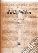 Iustiniani Augusti Digesta seu Pandectae. Digesti o Pandette dell'imperatore Giustiniano. Testo e traduzione. Vol. 3: 12-19 libro