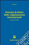 Principi di diritto delle organizzazioni internazionali libro