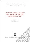 La tutela della salute tra tecnica e potere amministrativo libro di Andreis M. (cur.)