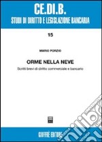 Orme nella neve. Scritti brevi di diritto commerciale e bancario libro