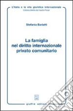 La famiglia nel diritto internazionale privato comunitario libro