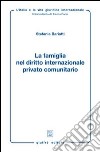 La famiglia nel diritto internazionale privato comunitario libro di Bariatti Stefania