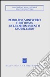 Pubblico ministero e riforma dell'ordinamento giudiziario. Atti del Convegno (Udine, 22-24 ottobre 2004) libro