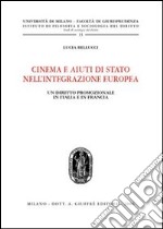 Cinema e aiuti di Stato nell'integrazione europea. Un diritto promozionale in Italia e in Francia libro