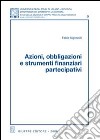 Azioni, obbligazioni e strumenti finanziari partecipativi libro di Signorelli Fabio