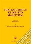 Trattato breve di diritto marittimo. Vol. 1: Principi, soggetti, beni, attività libro