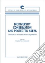 Biodiversity conservation and protected areas. The italian and ukrainian legislation libro