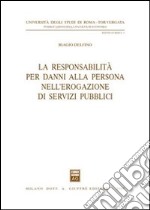 La responsabilità per danni alla persona nell'erogazione di servizi pubblici libro