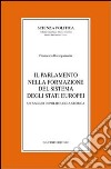 Il parlamento nella formazione del sistema degli Stati europei. Un saggio di politologia storica libro di Battegazzorre Francesco