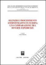 Silenzio e procedimento amministrativo in Europa: una comparazione tra diverse esperienze libro