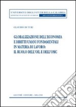 Globalizzazione dell'economia e diritti umani fondamentali in materia di lavoro: il ruolo dell'OIL e dell'OMC libro