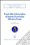 Il ruolo della civilistica italiana nel processo di costruzione della nuova Europa. Convegno internazionale di studio (Messina, 28-30 settembre 2005) libro di Scalisi V. (cur.)