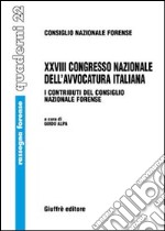 Ventottesimo Congresso nazionale dell'avvocatura italiana. I contributi del Consiglio nazionale forense (Milano, 11-12 novembre 2005; Roma, 22-24 settembre 2006) libro